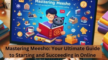Mastering Meesho: Your Ultimate Guide to Starting and Succeeding in Online Selling Mastering Meesho